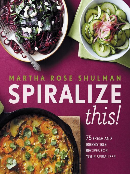 Title details for Spiralize This! by Martha Rose Shulman - Available